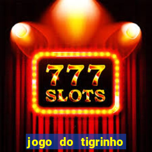 jogo do tigrinho na casa chinesa